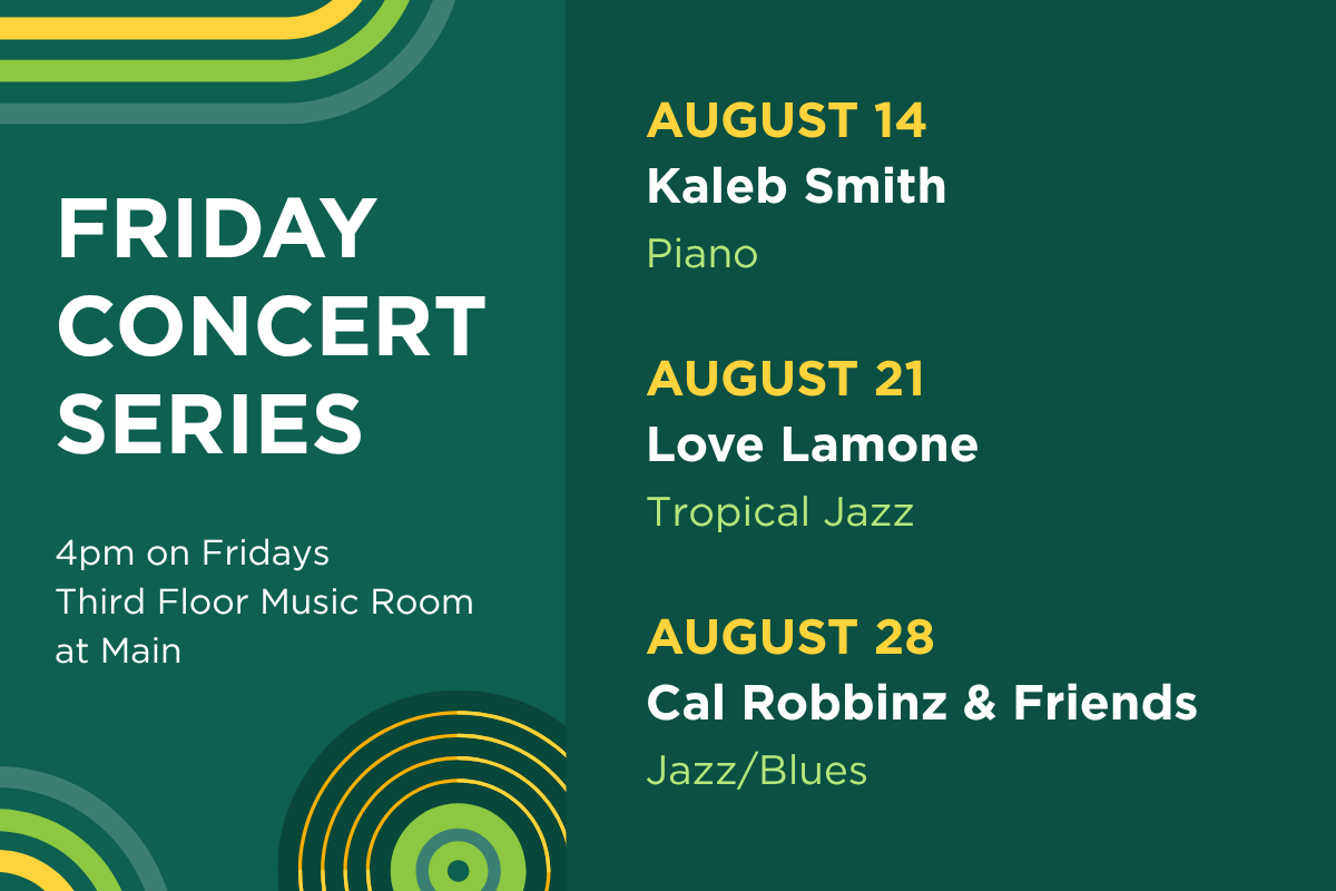 Up next in the Friday Concert Series. On August 14, hear Kaleb Smith (piano). On August 21, hear Love Lamone (tropical jazz). . On August 28, hear Cal Robbinz & Friends (jazz/blues).