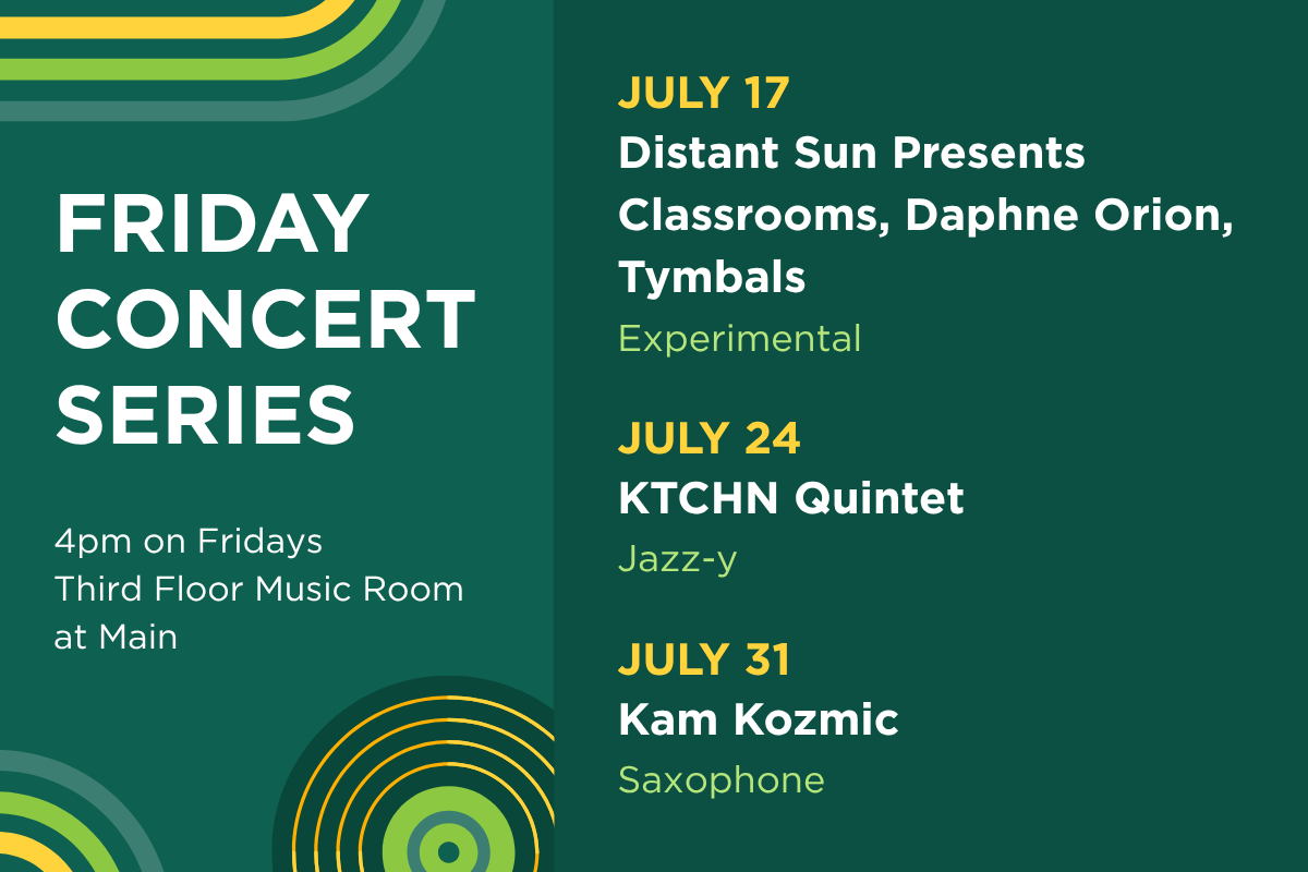 Up next in the Friday Concert Series. On July 17, hear Distant Sun Presents Classrooms, Daphne Orion, Tymbals. On July 24, hear KTCHN Quintet. On July 31, hear Kam Kozmic (saxophone).