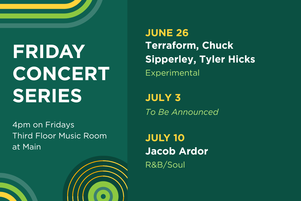 Up next in the Friday Concert Series. On June 29, hear Terraform, Chuck Sipperley, Tyler Hicks (experimental). July 3rd's performance has not been announced. On July 10, hear Jacob Ardor (R&B/Soul).