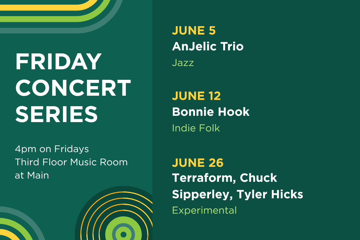 Up next in the Friday Concert Series. On June 5, hear AnJelic Trio (jazz). On June 12, hear Bonnie Hook (indie folk). On June 29, hear Terraform, Chuck Sipperley, Tyler Hicks (experimental).