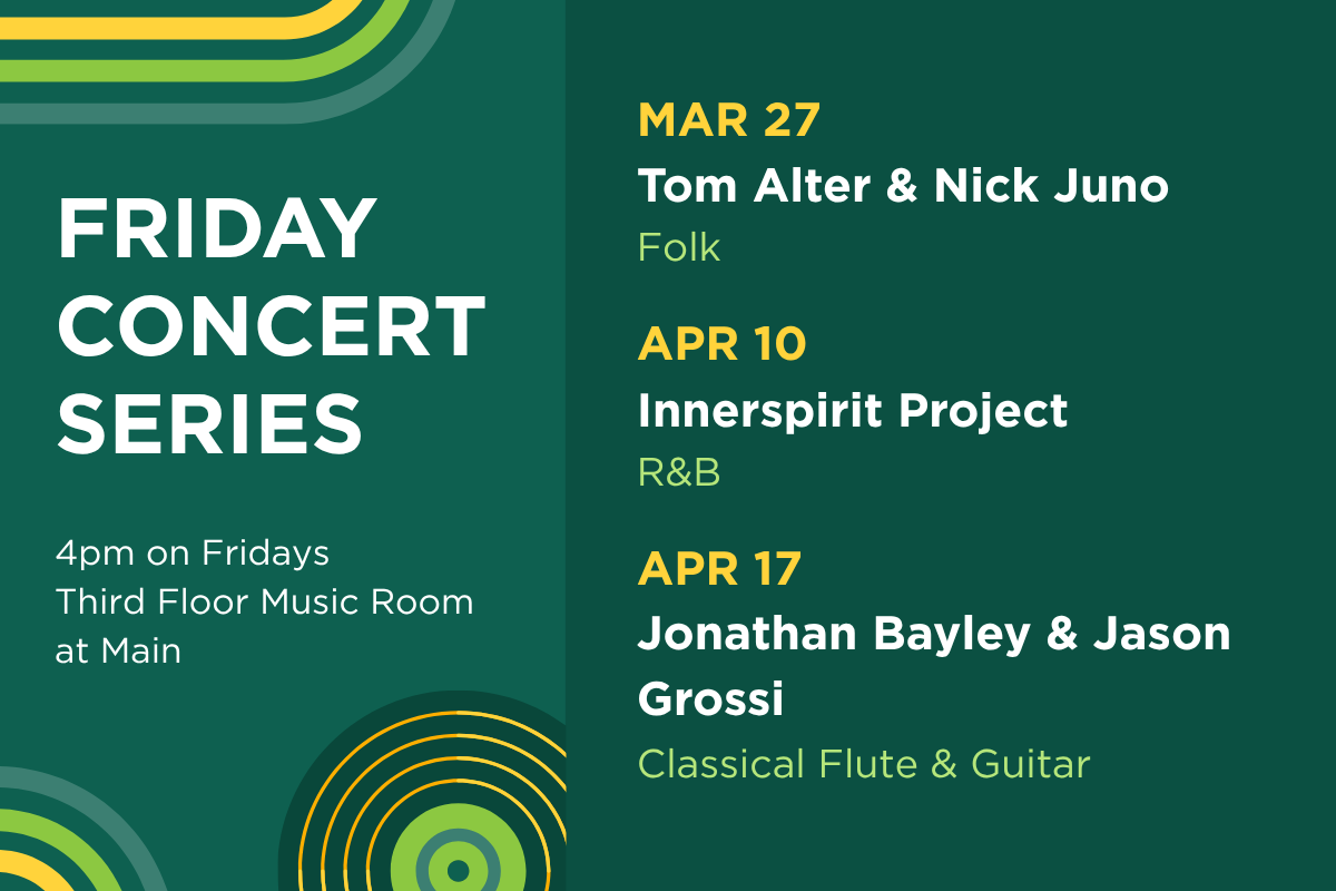 Up next in the Friday Concert Series. On March 27, hear Tom Alter & Nick Juno (folk). On April 10, hear Innerspirit Project (R&B). On April 17, hear Jonathan Bayley & Jason Grossi (flute & guitar).