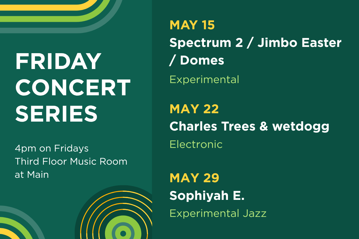 Up next in the Friday Concert Series. On May 15th, hear Spectrum 2 / Jimbo Easter / Domes. On May 22, hear Charles Trees & wetdogg (electronic). On May 29, hear Sophiyah E. (experimental jazz).