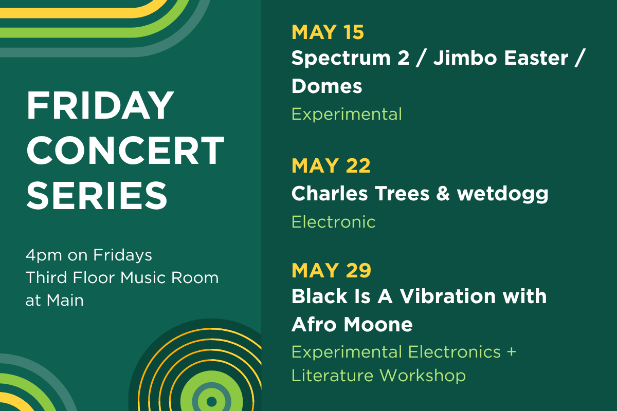 Up next in the Friday Concert Series. On May 15th, hear Spectrum 2 / Jimbo Easter / Domes. On May 22, hear Charles Trees & wetdogg (electronic). On May 29, hear Black Is A Vibration with Afro Moone.