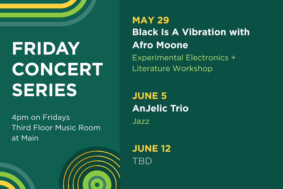 Up next in the Friday Concert Series. On May 29, hear Black Is A Vibration with Afro Moone. On June 5, hear AnJelic Trio (jazz). June 12th's performer is to-be-determined.