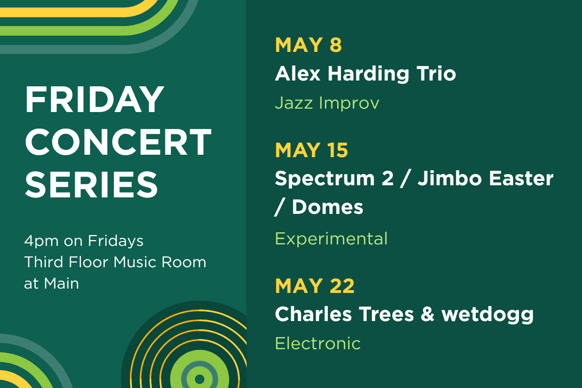 Up next in the Friday Concert Series. On May 8, hear the Alex Harding Trio (jazz improv). On May 15th, hear Spectrum 2 / Jimbo Easter / Domes. On May 22, hear Charles Trees & wetdogg (electronic).