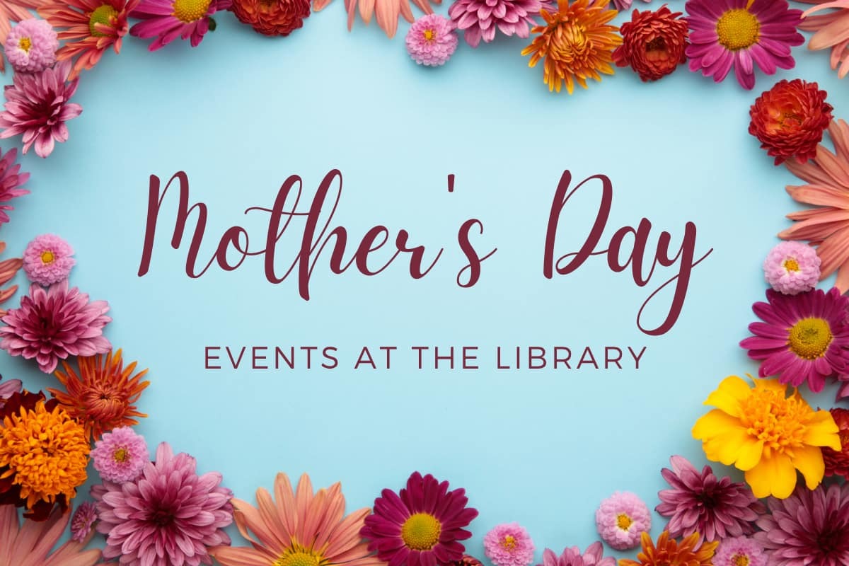 Celebrate Mother's Day at the Library
