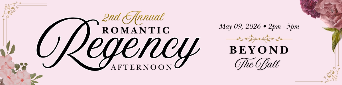 2nd Annual Romantic Regency Afternoon (May 09, 2026 from 2pm - 5pm): Beyond the Ball