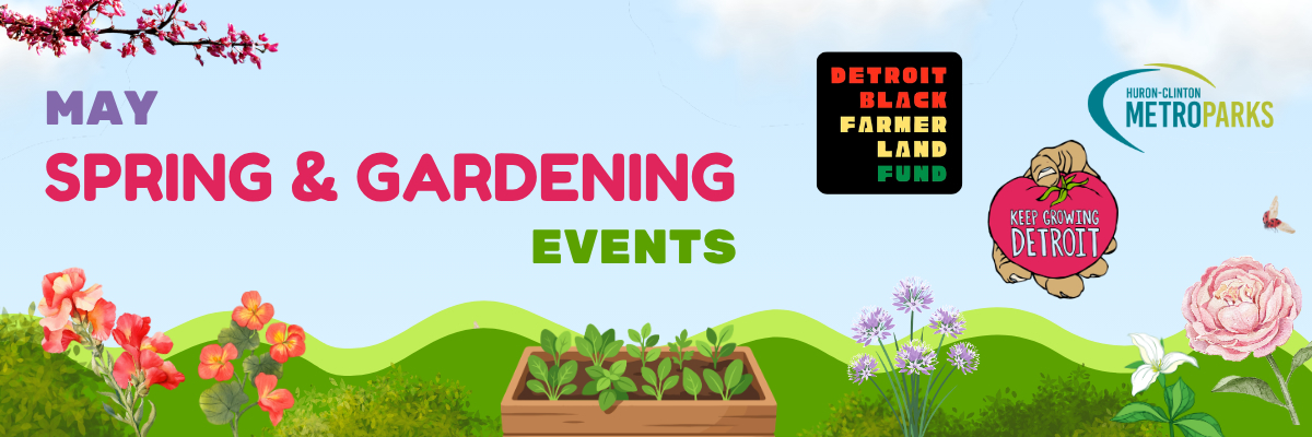 May spring scene with Detroit Black Farmer Land Fund, Keep Growing Detroit, and Clinton-Huron Metropark logos highlighted.